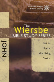 Title: The Wiersbe Bible Study Series: John: Get to Know the Living Savior, Author: Warren W. Wiersbe