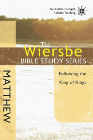 Title: The Wiersbe Bible Study Series: Matthew: Following the King of Kings, Author: Warren W. Wiersbe
