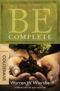 Title: Be Complete (Colossians): Become the Whole Person God Intends You to Be, Author: Warren W. Wiersbe