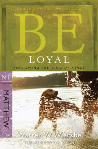 Title: Be Loyal (Matthew): Following the King of Kings, Author: Warren W. Wiersbe