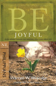 Title: Be Joyful (Philippians): Even When Things Go Wrong, You Can Have Joy, Author: Warren W. Wiersbe