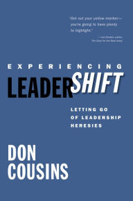 Title: Experiencing Leadershift: Letting Go of Leadership Heresies, Author: Don Cousins