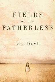 Title: Fields of the Fatherless: Discover the Joy of Compassionate Living, Author: Tom Davis