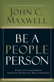 Title: Be a People Person: Effective Leadership Through Effective Relationships, Author: John C. Maxwell