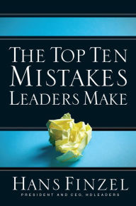 Title: The Top Ten Mistakes Leaders Make, Author: Hans Finzel