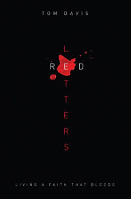 Title: Red Letters: Living a Faith That Bleeds, Author: Tom Davis