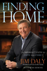 Title: Finding Home: An Imperfect Path to Faith and Family, Author: Jim Daly