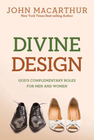 Title: Divine Design: God's Complementary Roles for Men and Women, Author: John MacArthur