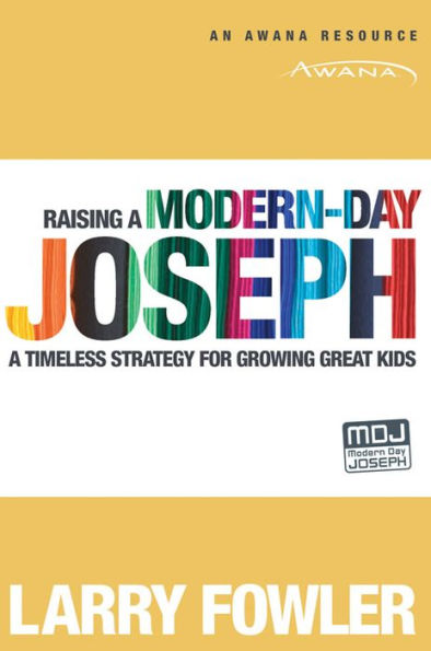 Raising a Modern-Day Joseph: A Timeless Strategy for Growing Great Kids