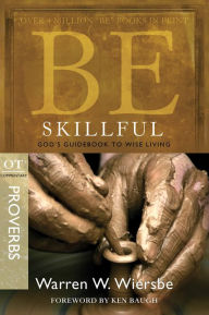 Title: Be Skillful (Proverbs): God's Guidebook to Wise Living, Author: Warren W. Wiersbe