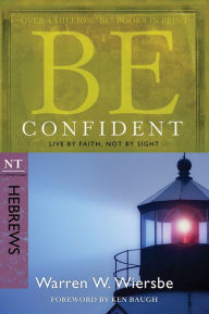 Title: Be Confident (Hebrews): Live by Faith, Not by Sight, Author: Warren W. Wiersbe