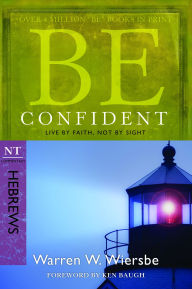 Title: Be Confident (Hebrews): Live by Faith, Not by Sight, Author: Warren W. Wiersbe