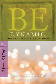 Title: Be Dynamic (Acts 1-12): Experience the Power of God's People, Author: Warren W. Wiersbe