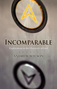 Title: Incomparable: Explorations in the Character of God, Author: Andrew Wilson