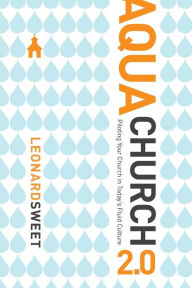 Title: AquaChurch 2.0: Piloting Your Church in Today's Fluid Culture, Author: Leonard Sweet