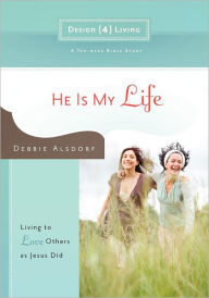 Title: He Is My Life: Living to Love Others as Jesus Did, Author: Debbie Alsdorf