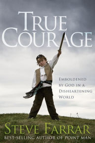 Title: True Courage: Emboldened by God in a Disheartening World, Author: Steve Farrar