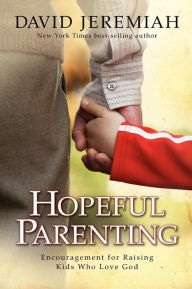 Title: Hopeful Parenting: Encouragement for Raising Kids Who Love God, Author: David Jeremiah