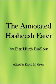 Title: The Annotated Hasheesh Eater, Author: Fitz Hugh Ludlow