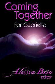 Title: Coming Together: For Gabrielle, Author: Alessia Brio