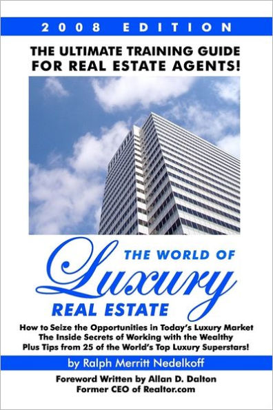 The World Of Luxury Real Estate: The Ultimate Training Guide For Real Estate Agents!