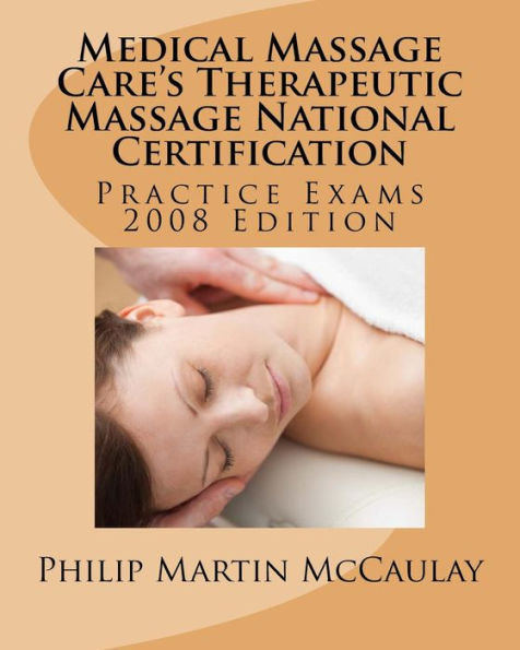 Medical Massage Care's Therapeutic Massage National Certification Practice Exams 2008 Edition