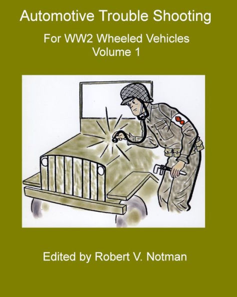 Automotive Trouble Shooting for WW2 Wheeled Vehicles: Volume 1