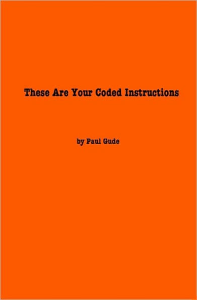 These Are Your Coded Instructions: Poems By Paul Gude