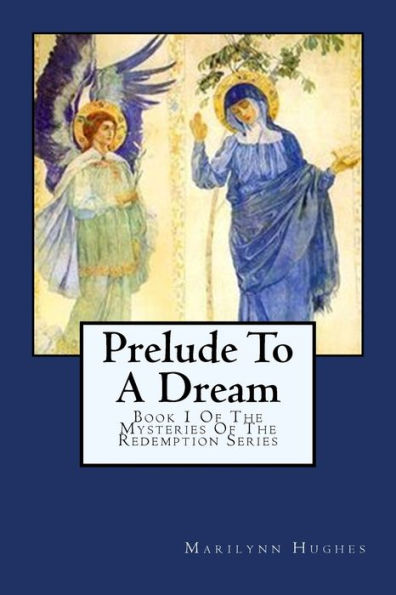 Prelude To A Dream: Book 1 Of The Mysteries Of The Redemption Series