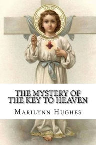 Title: The Mystery Of The Key To Heaven, Author: Marilynn Hughes