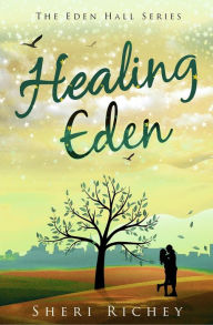 Title: Healing Eden: The Eden Hall Series, Author: Sheri Richey