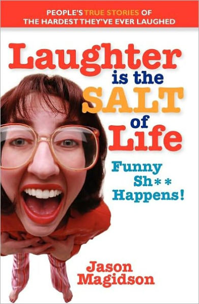 Laughter Is The Salt Of Life: People's True Stories Of The Hardest They've Ever Laughed