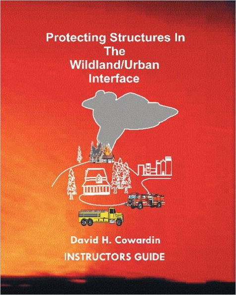 Protecting Structures In The Wildland/Urban Interface: Instructors Guide