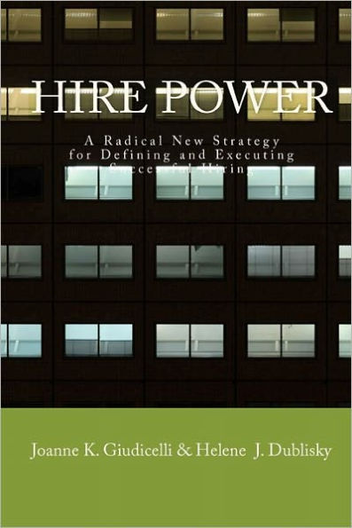 Hire Power: A Radical New Strategy For Defining And Executing Successful Hiring