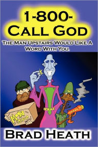 Title: 1-800-Call-God: The Man Upstairs Would Like A Word With You., Author: Brad Heath