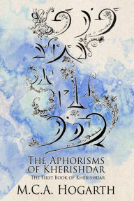 Title: The Aphorisms Of Kherishdar, Author: M. C. A. Hogarth