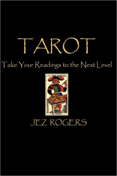 Tarot - Take Your Readings To The Next Level: A Comprehensive Guide For New Readers