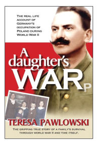 Title: A Daughter's War, Author: Teresa Pawloski