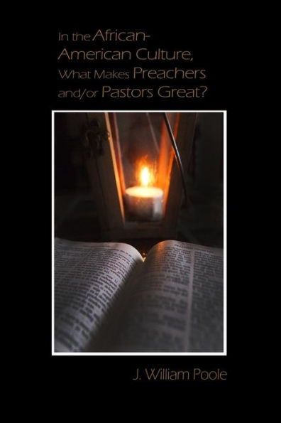 the African-American Culture, What Makes Preachers and/or Pastors Great?