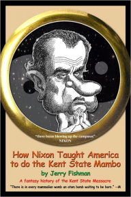 Title: How Nixon Taught America to do the Kent State Mambo, Author: Jerry Fishman
