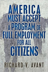 Title: America Must Accept a Program of Full Employment for All Citizens, Author: Richard Avant
