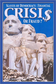 Title: Slaves of Democracy- Financial Crisis or Fraud?, Author: Frank De Bartolo