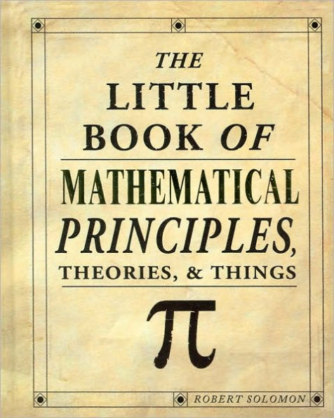 The Little Book of Mathematical Principles, Theories, & Things