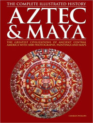 Title: Aztec & Maya: The Complete Illustrated History, Author: Charles Phillips