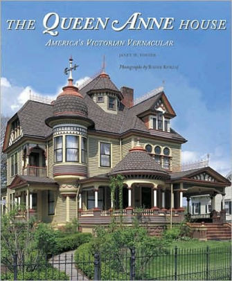 The Queen Anne House America S Victorian Vernacular By