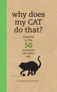 Title: Why Does My Cat Do That?: Comprehensive Answers to the 50+ Questions That Every Cat Owner Asks, Author: Sophie Collins