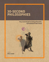 Title: 30-Second Philosophies: The 50 Most Thought-Provoking Philosophies, Each Explained in Half a Minute, Author: Barry Loewer