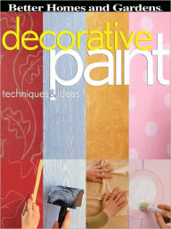 Title: Decorative Paint Techniques & Ideas, Author: Better Homes and Gardens