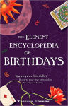 Alternative view 1 of The Element Encyclopedia of Birthdays: Know Your Birthday, Discover Your True Personality, Reveal Your Destiny