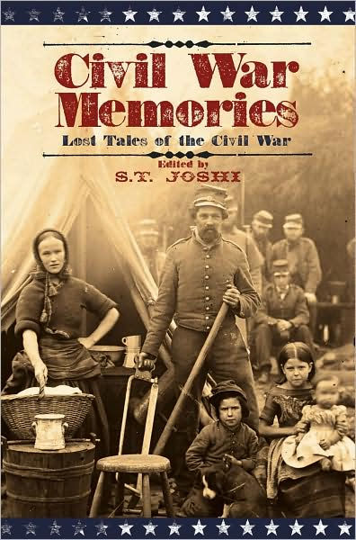 Civil War Memories: Lost Tales of the Civil War by S. T. Joshi ...